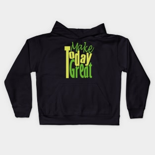 Make Today Great Kids Hoodie